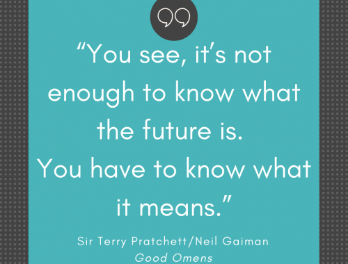 “You see, it’s not enough to know what the future is. You have to know what it means.”